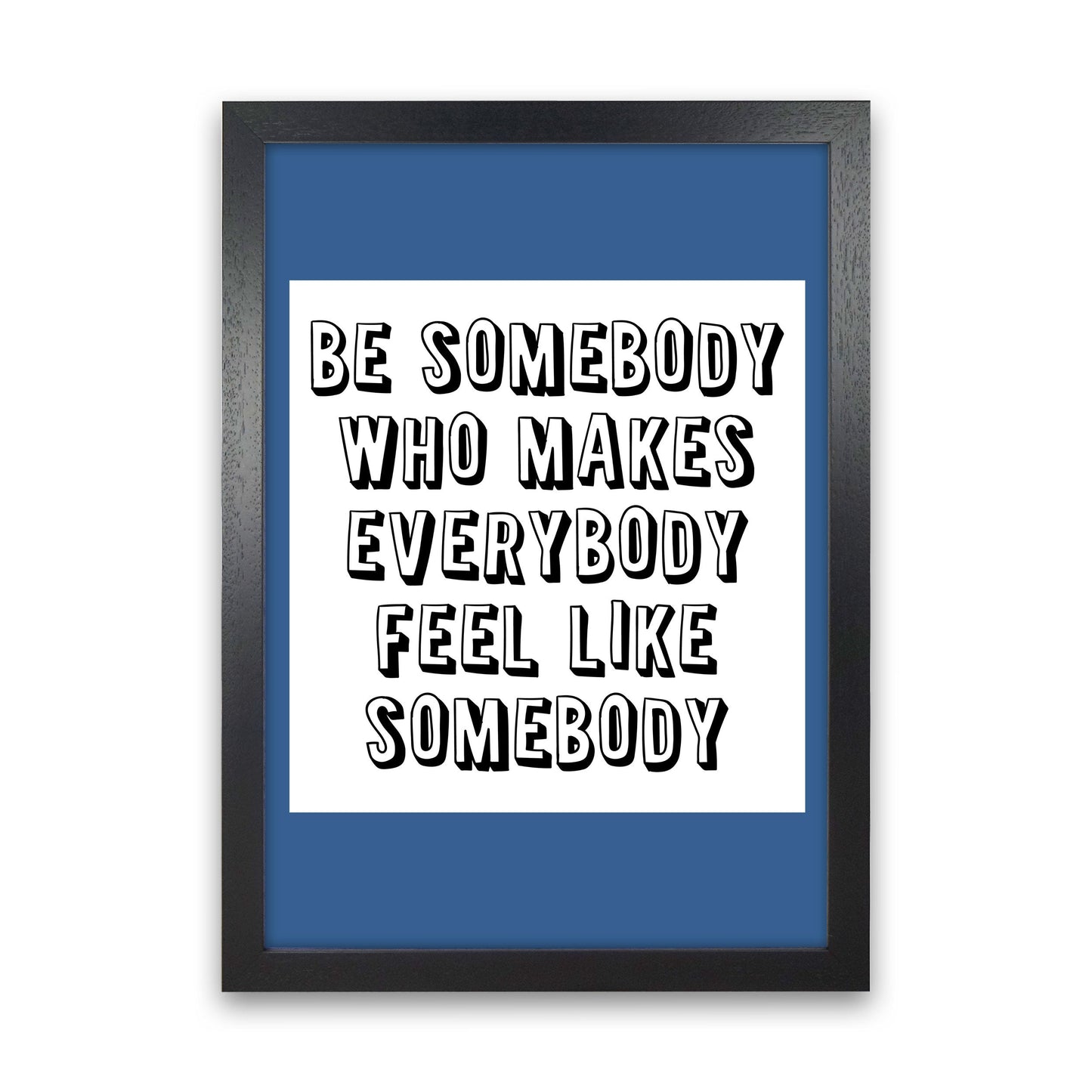 Be Somebody Who Art Print von Pixy Paper