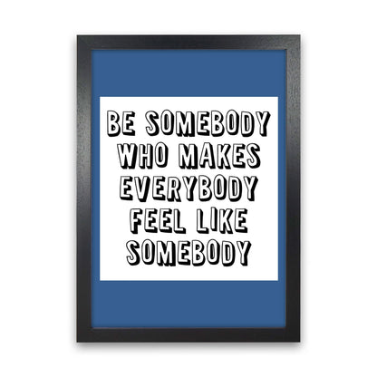 Be Somebody Who Art Print von Pixy Paper