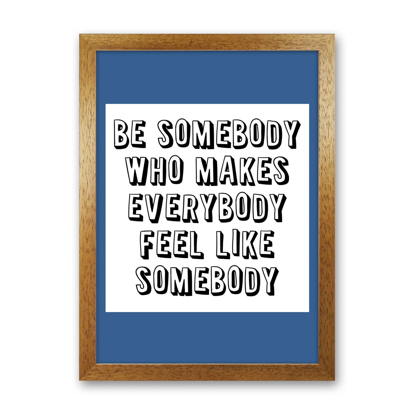Be Somebody Who Art Print von Pixy Paper
