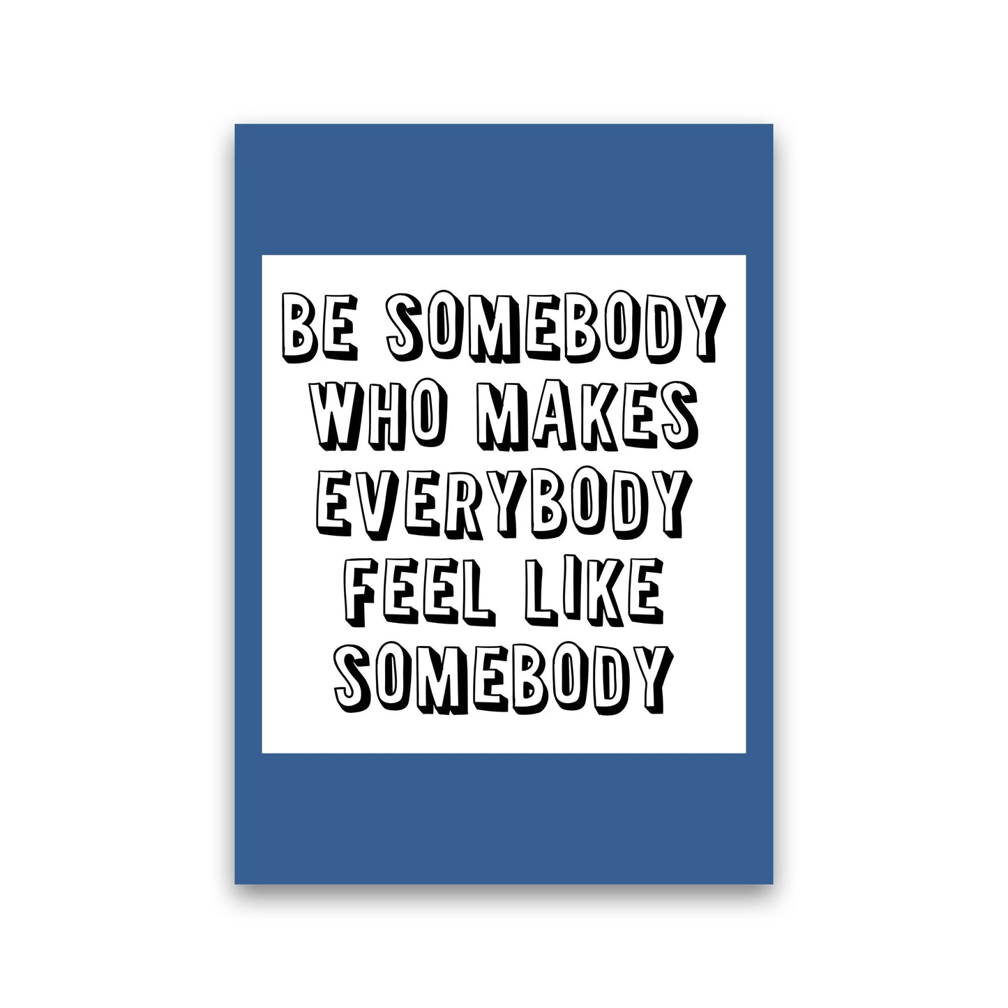 Be Somebody Who Art Print von Pixy Paper