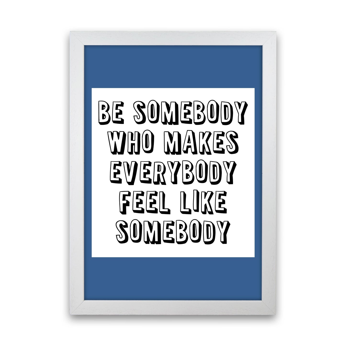 Be Somebody Who Art Print von Pixy Paper