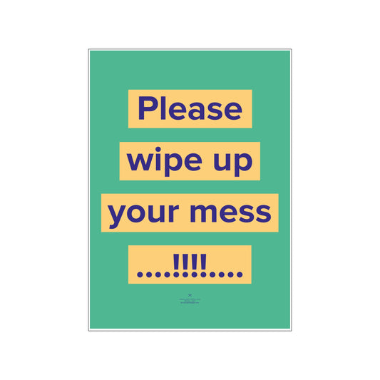Wipe up your mess!
