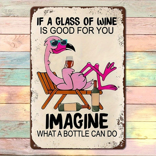1 Stück, Flamingo Vintage Metallblech-Schild Wenn ein Glas Wein gut für Sie ist Stellen Sie sich vor, was eine Flasche Wein bewirken kann Lustiges Poster Eignet sich zur Wanddekoration Straße Patio Garage Café Bar Zuhause Club Bauernhof Außenbereich