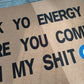 Check Yo Energy Before You Come In My Shi* Fußmatte